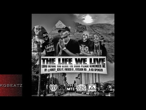 Nikey ft. Fresco, FlyCash R5, KD Spencer - The Life We Live [Prod. By Larry Jayy] [New 2016]