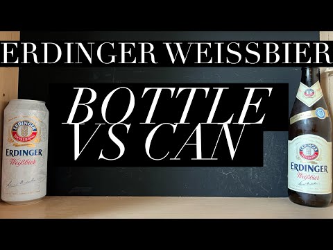 Erdinger Weißbräu Bottle VS Erdinger Weißbräu Can , Erdinger Weißbräu Test , German Weißbräu