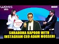 Shraddha Kapoor Serves Homemade Puran Poli To Instagram CEO Adam Mosseri At WAVES 2025 UNCUT