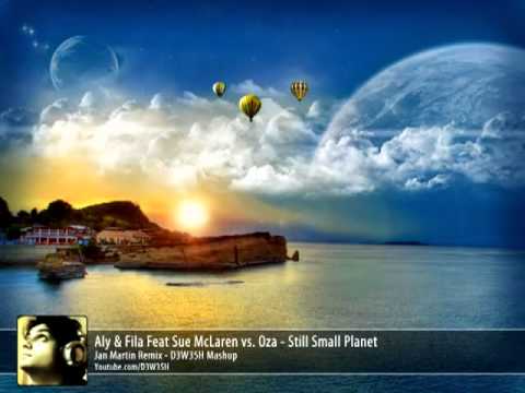 Aly & Fila feat. Sue McLaren vs. Oza - Still Small Planet (Jan Martin Remix - D3W35H Mashup)