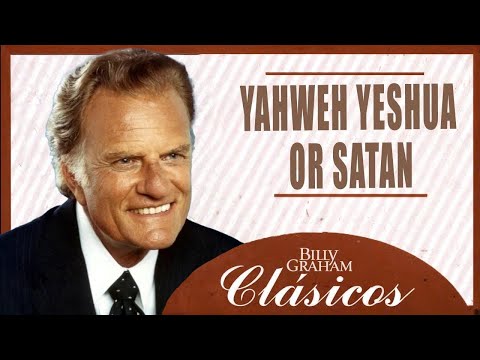 Yahweh Yeshua or Satan - Billy Graham