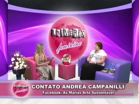 Programa Universo Feminino 49 - 16/03/15 Andrea Campanilli com "As Marias Arte Sustentável"