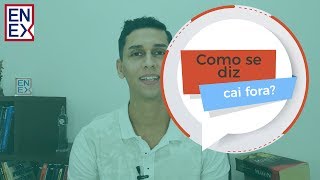 Expressões em Inglês - Você sabe como se diz "Cai fora"?