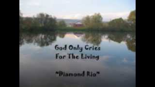 God Only Cries For The Living by Diamond Rio