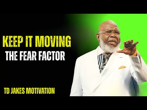 Keep It Moving: The Fear Factor – TD Jakes Inspired Motivation”