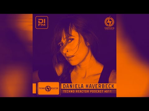 Techno Reactor Podcast #011 - Mixed By Daniela Haverbeck