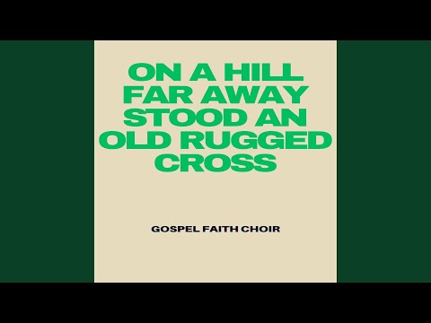 On a Hill Far Away Stood an Old Rugged Cross