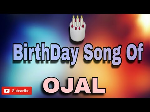 HAPPY BIRTHDAY OJAL / HBDOJAL / BIRTHDAYSONGWITHNAME