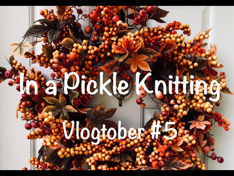 In a PIckle Knitting - Vlogtober #5