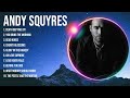 Special A N D Y S Q U Y R E S Songs Playlist 2024 Praise And Worship Songs Playlist All TIME