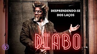 DESPRENDENDO-SE DOS LAÇOS DO DIABO