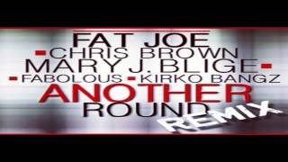 Fat Joe - Another Round (Remix) Ft Mary J & Blige, Chris Brown, Fabolous & Kirko Bangz (HD HQ)