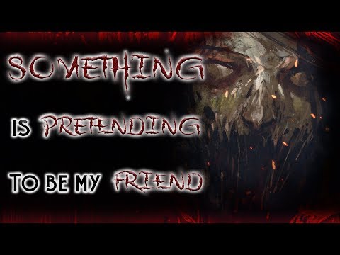 Something Is Pretending To Be My Friend | Scary Stories | Creepypasta | Nosleep Stories