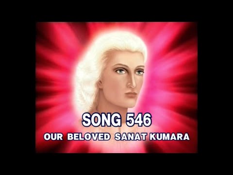 Song 546 OUR BELOVED SANAT KUMARA
