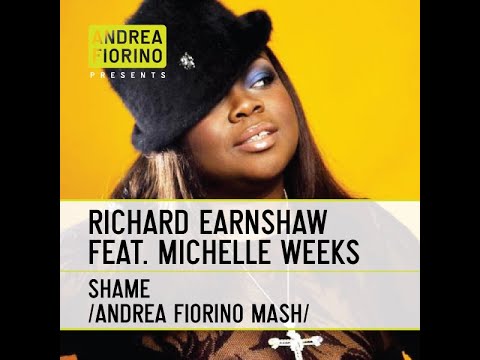 Richard Earnshaw feat. Michelle Weeks - Shame (Andrea Fiorino Shameless Mash) * FREE DL *