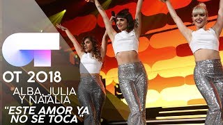 &quot;ESTE AMOR YA NO SE TOCA&quot; | ALBA, JULIA y NATALIA | GALA 12 | OT 2018