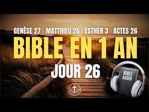 LA BIBLE EN 1 AN | Jour 26 : Trahison et Souveraineté (Genèse 27, Matthieu 26, Esther 3, Actes 26)