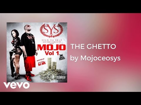 Mojoceosys - THE GHETTO (AUDIO) ft. DC Yung Fly,Yung LA