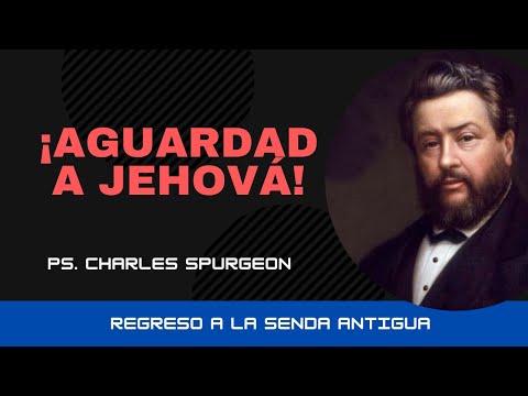¡Aguarda a Jehová! - Charles Spurgeon
