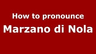 How to pronounce Marzano Di Nola