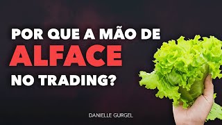 Por Que A Mão de Alface No Trading?