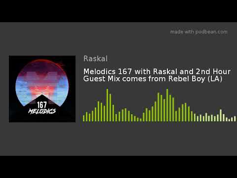 Melodics 167 with Raskal and 2nd Hour Guest Mix comes from Rebel Boy (LA)