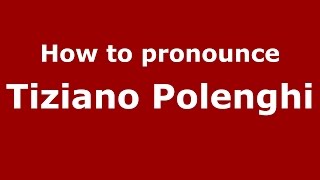 How to pronounce Tiziano Polenghi