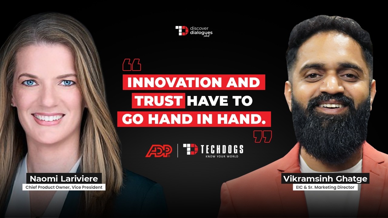 TechDogs-"Building Trusted AI For The Future Of Work Ft. Naomi Lariviere, Chief Product Owner & VP At ADP"