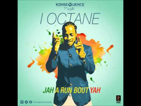 I Octane   Jah Run Bout Yah   Konsequence Muzik  2016