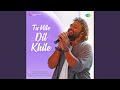 Tu Mile Dil Khile