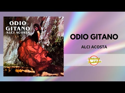 Odio Gitano - Alci Acosta | Bolero Romántico del Recuerdo | Letra Completa