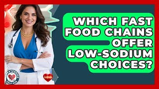 Which Fast Food Chains Offer Low-sodium Choices? - Hypertension Help Hub