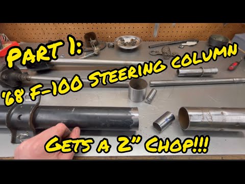 Part 1: Shortening the steering column on the ‘68 F-100-Prepping for the upgraded steering box!