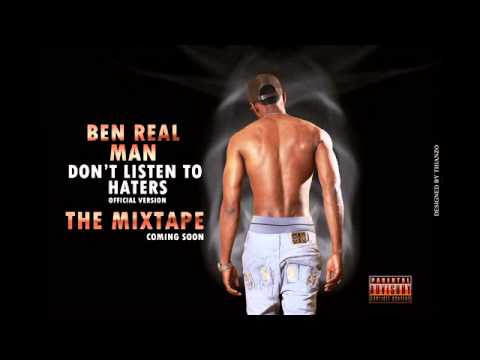 BEN REAL MAN   Don't listen to haters