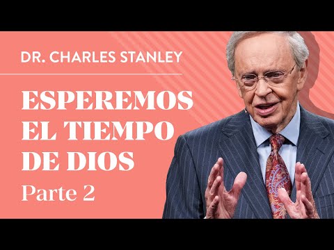 Esperemos el tiempo de Dios, Pt.2  – Dr. Charles Stanley