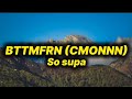 So Supa BTTMFRN CMONNN Lyrics