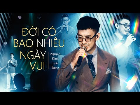Top Hit Mới Nhất! NGUYỄN ĐÌNH TUẤN DŨNG Khiến Sân Khấu Lặng Im Với ĐỜI CÓ BAO NHIÊU NGÀY VUI | LIVE