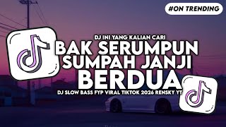 Download lagu DJ BAK SERUMPUN SUMPAH JANJI BERDUA SLOW BASS FYP VIRAL TIKTOK  mp3