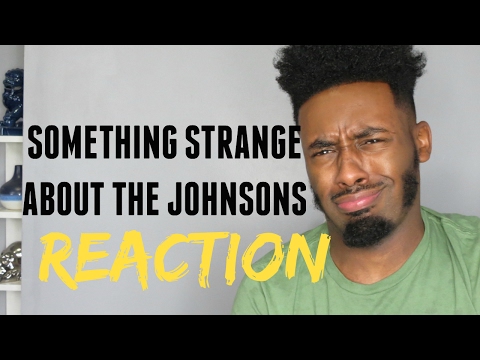 The Strange Thing About The Johnsons Reaction