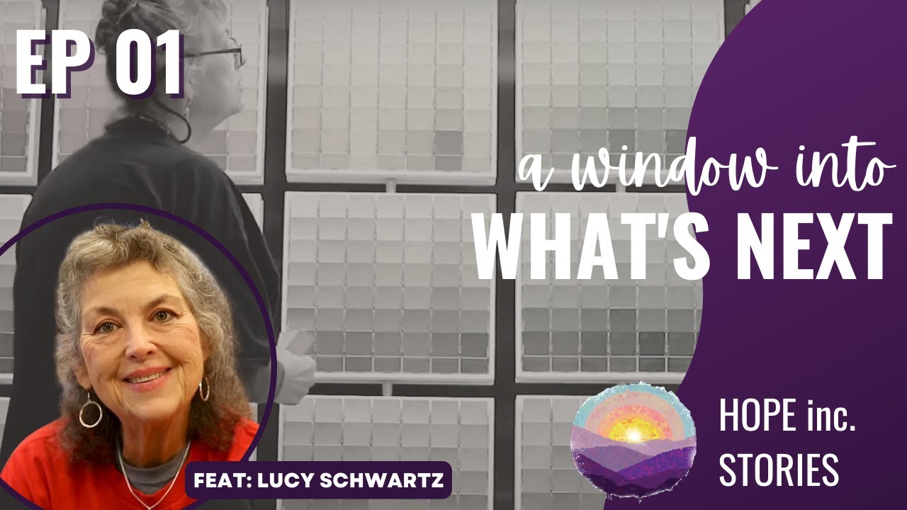 A Window into What's Next - Ep 1 | Hope Inc. Stories