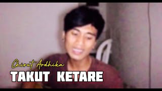 Download lagu Chirut Ardika - TAKUT KETARE - Cover Terbaru mp3