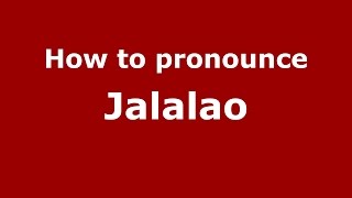 How to pronounce Jalalao