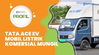 Profil Tata Ace EV, Mobil Listrik Komersial Mungil, Cocok untuk Bisnis Transportasi Barang