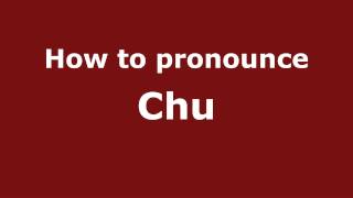 How to pronounce Chu