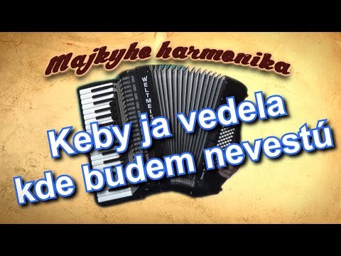 Majky - Keby ja vedela kde budem nevestú (akordeón)