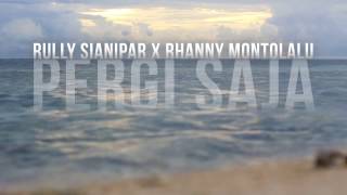 Rully Sianipar Feat Rhanny Montolalu - Pergi Saja (Katakan Putus OST)