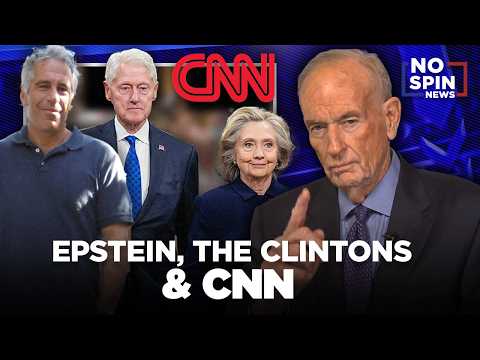Epstein, the Clintons & CNN — Bill O'Reilly Breaks Down the Latest