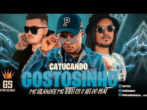 CATUCANDO GOSTOSINHO TIKTOK   GS O REI DO BEAT MC HILANDER MC TETEU BREGAFUNK REMIX