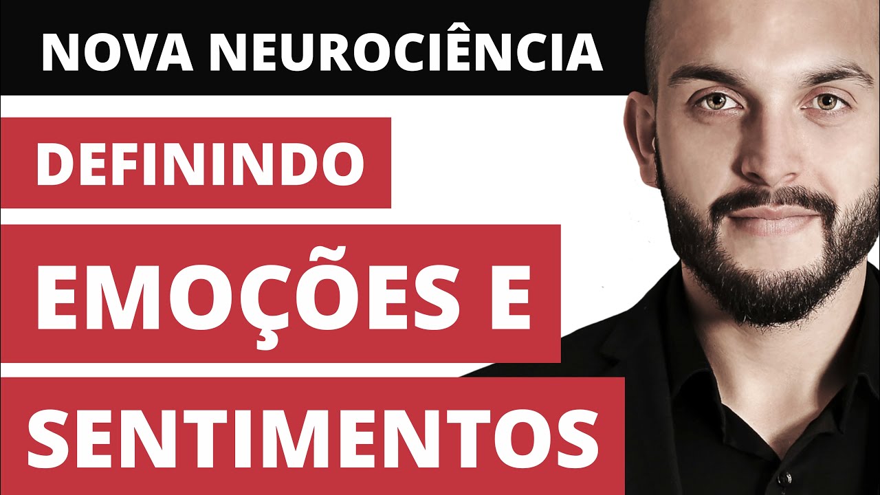 Nova Neurociência: Definindo Emoções e Sentimentos - Prof. Matheus Milan