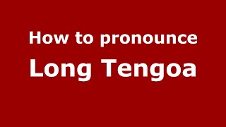 How to pronounce Long Tengoa